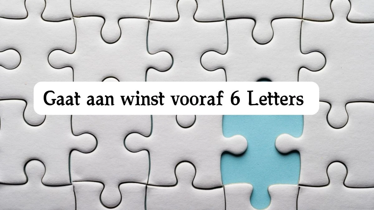 Gaat aan winst vooraf 6 Letters Cryptogrammen