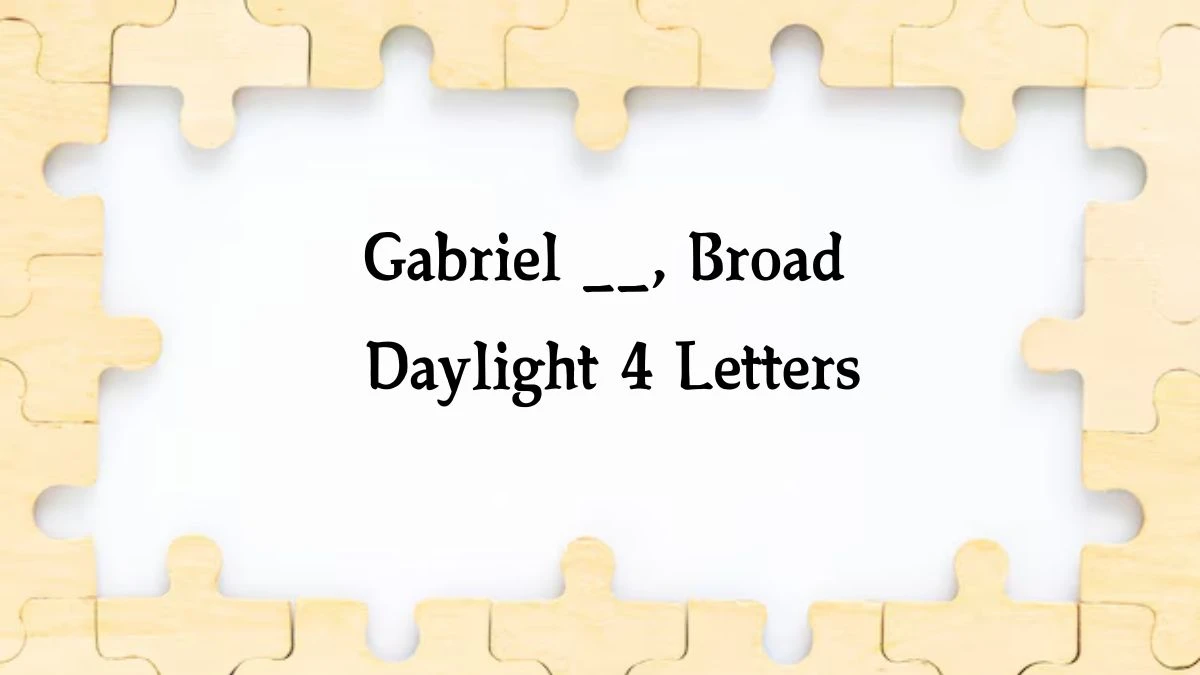 Gabriel __, Broad Daylight 4 Letters