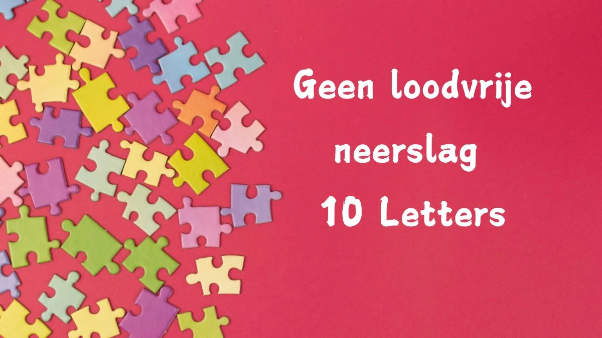 Geen loodvrije neerslag 10 Letters Cryptogrammen