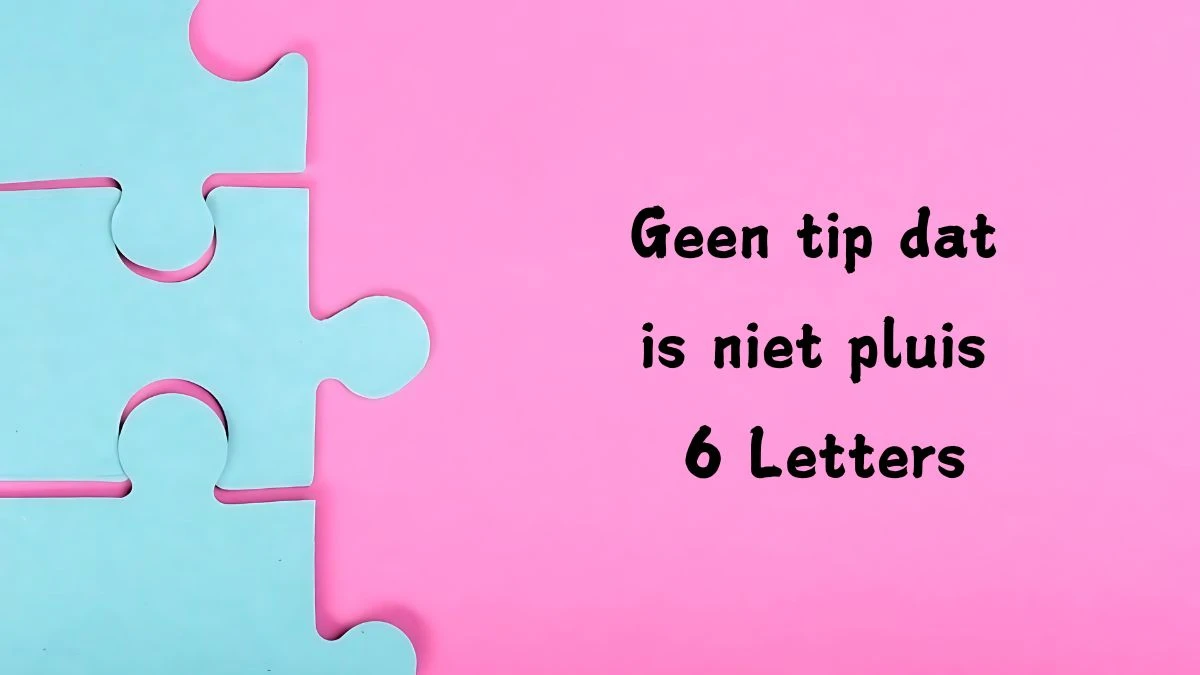 Geen tip dat is niet pluis 6 Letters Cryptogrammen