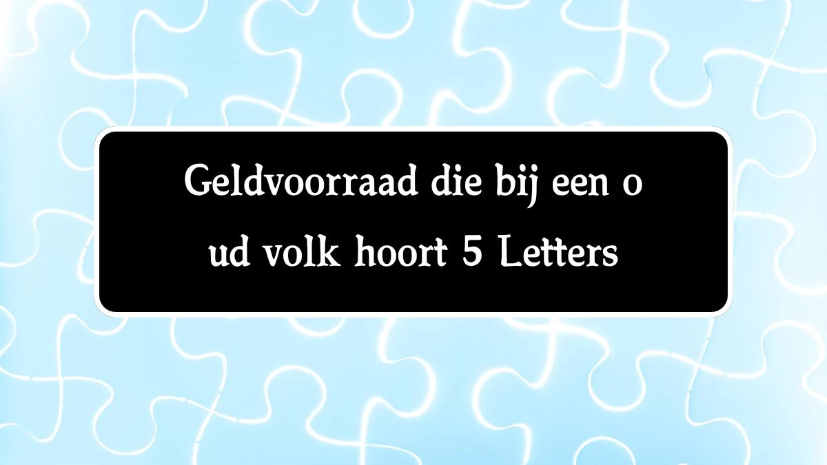 Geldvoorraad die bij een oud volk hoort 5 Letters Cryptogrammen