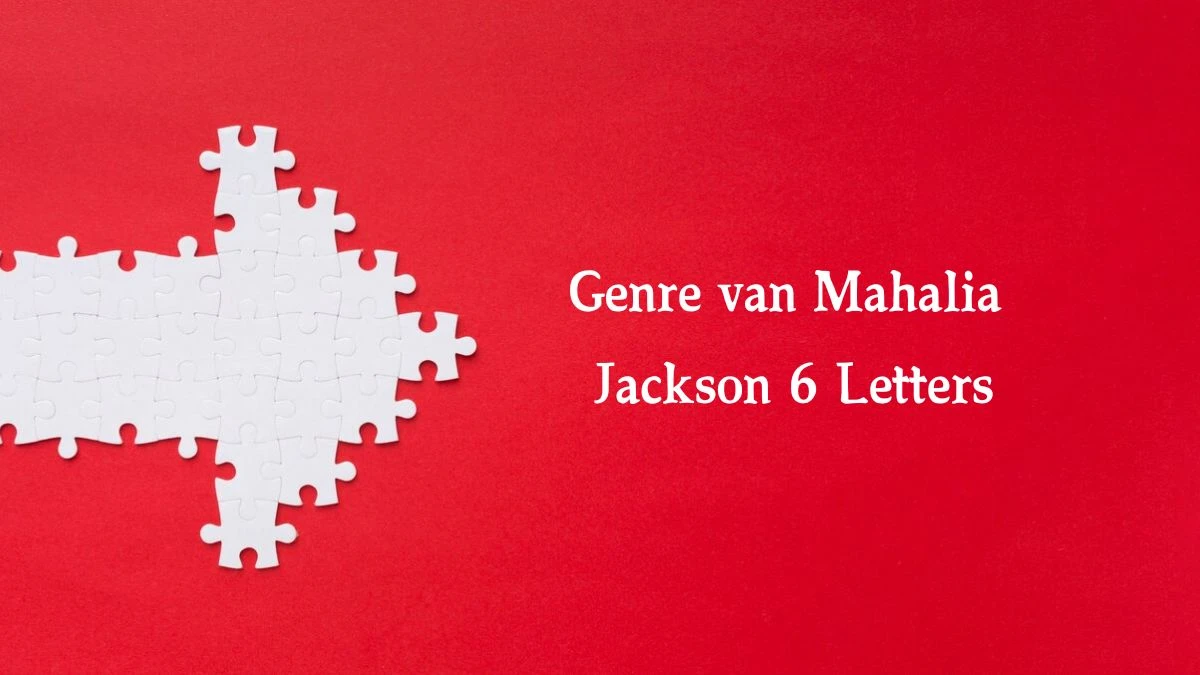 Genre van Mahalia Jackson 6 Letters Puzzelwoordenboek kruiswoordpuzzels