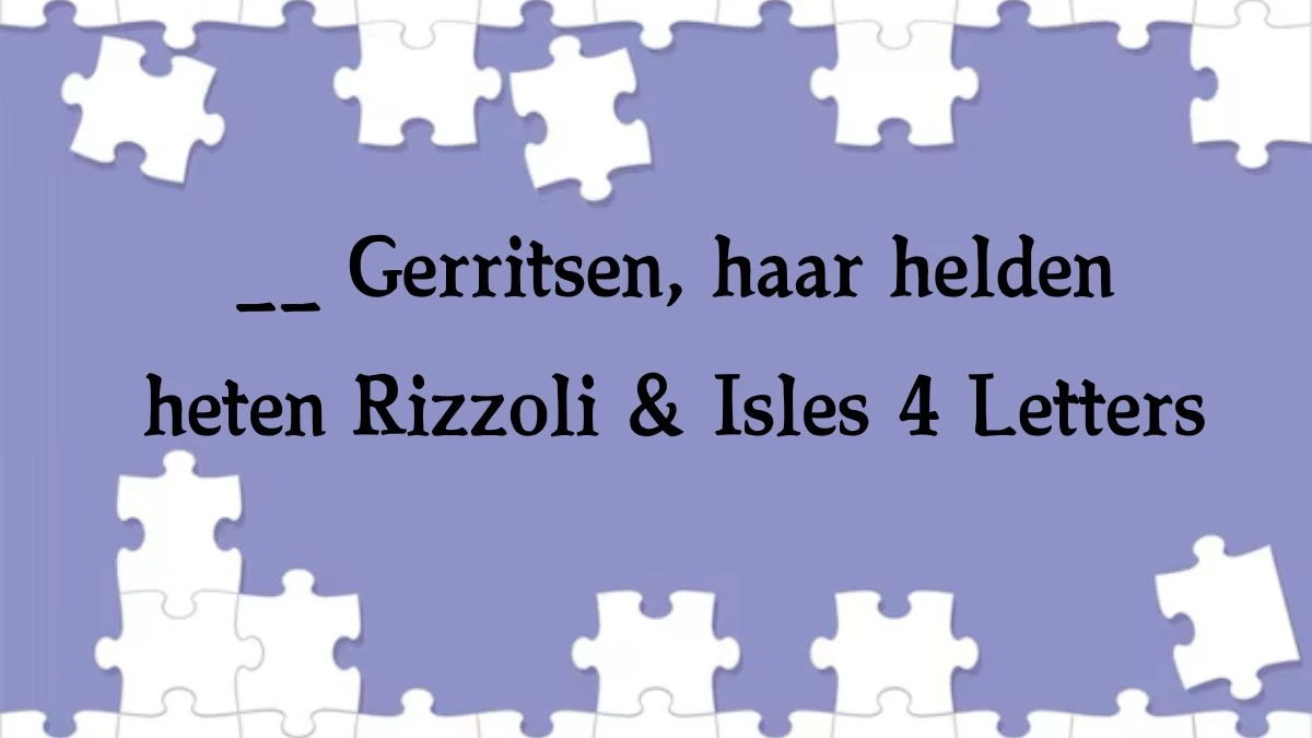 __ Gerritsen, haar helden heten Rizzoli & Isles 4 Letters Puzzelwoordenboek kruiswoordpuzzels