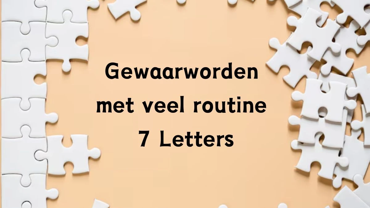 Gewaarworden met veel routine 7 Letters Cryptogrammen