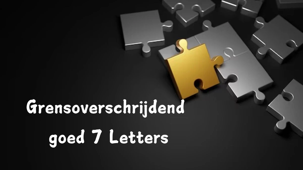 Grensoverschrijdend goed 7 Letters