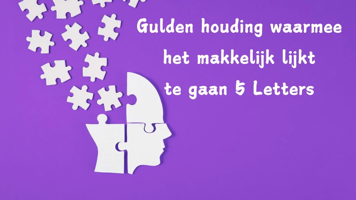 Gulden houding waarmee het makkelijk lijkt te gaan 5 Letters