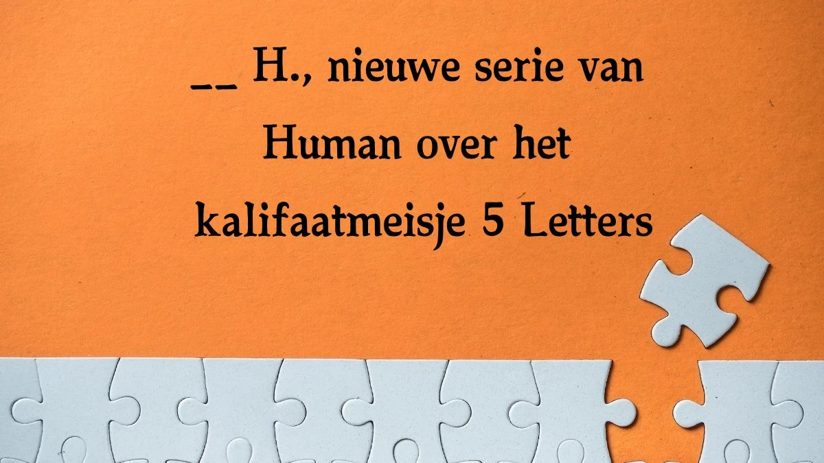 __ H., nieuwe serie van Human over het kalifaatmeisje 5 Letters