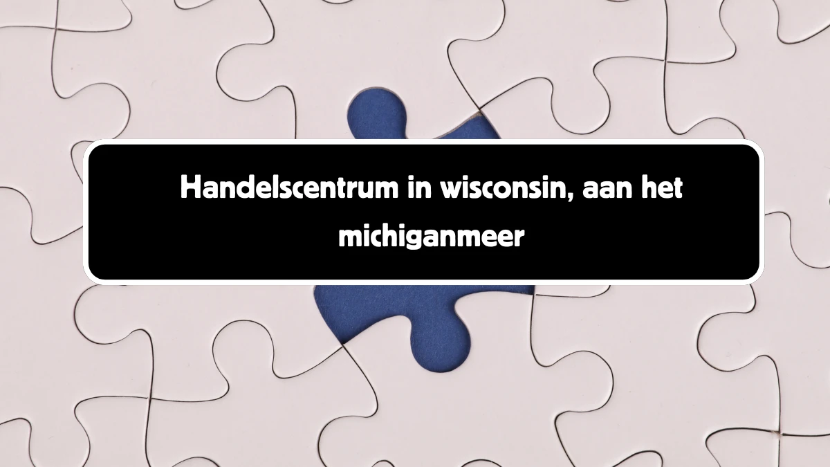 Handelscentrum in wisconsin, aan het michiganmeer 9 Letters