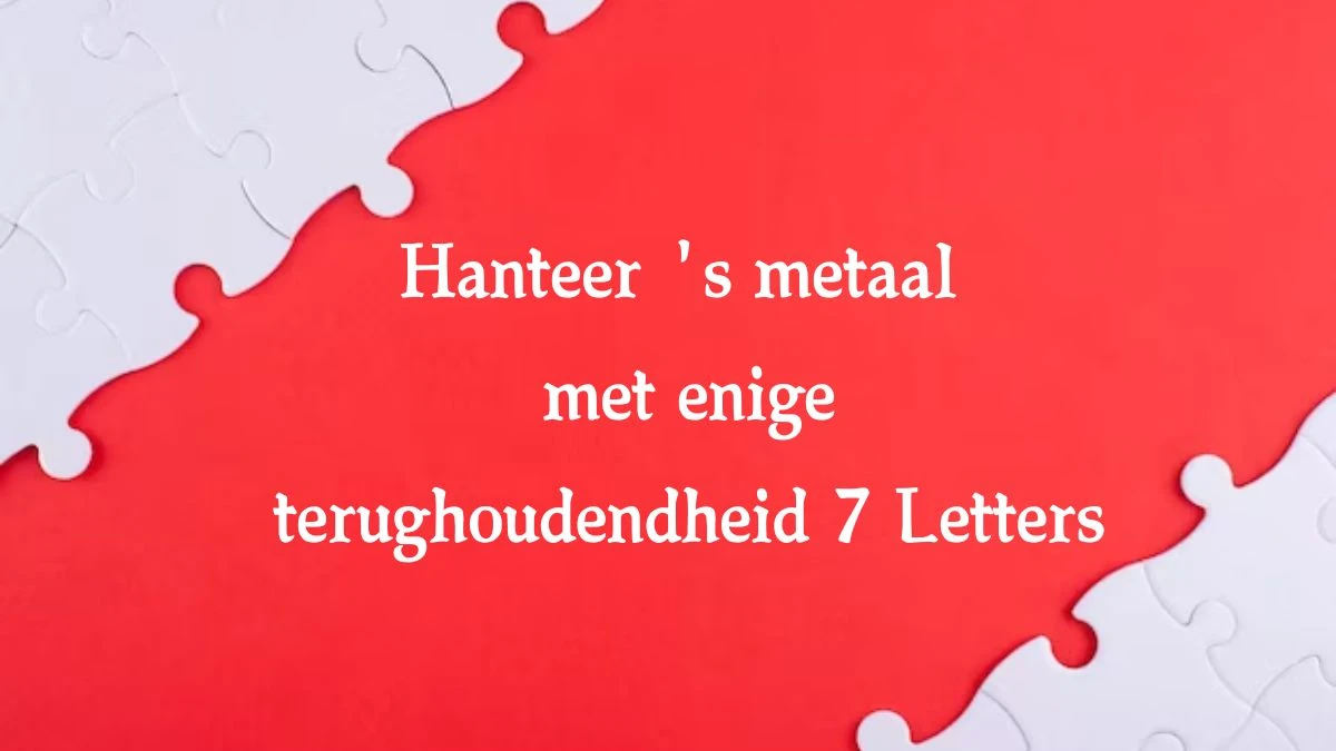 Hanteer 's metaal met enige terughoudendheid 7 Letters Cryptogrammen