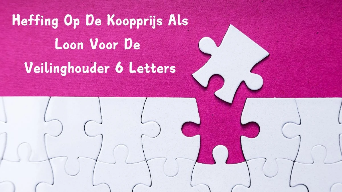 Heffing Op De Koopprijs Als Loon Voor De Veilinghouder 6 Letters Puzzelwoord