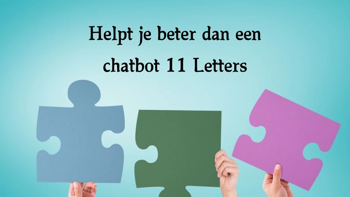 Helpt je beter dan een chatbot 11 Letters Puzzelwoordenboek kruiswoordpuzzels