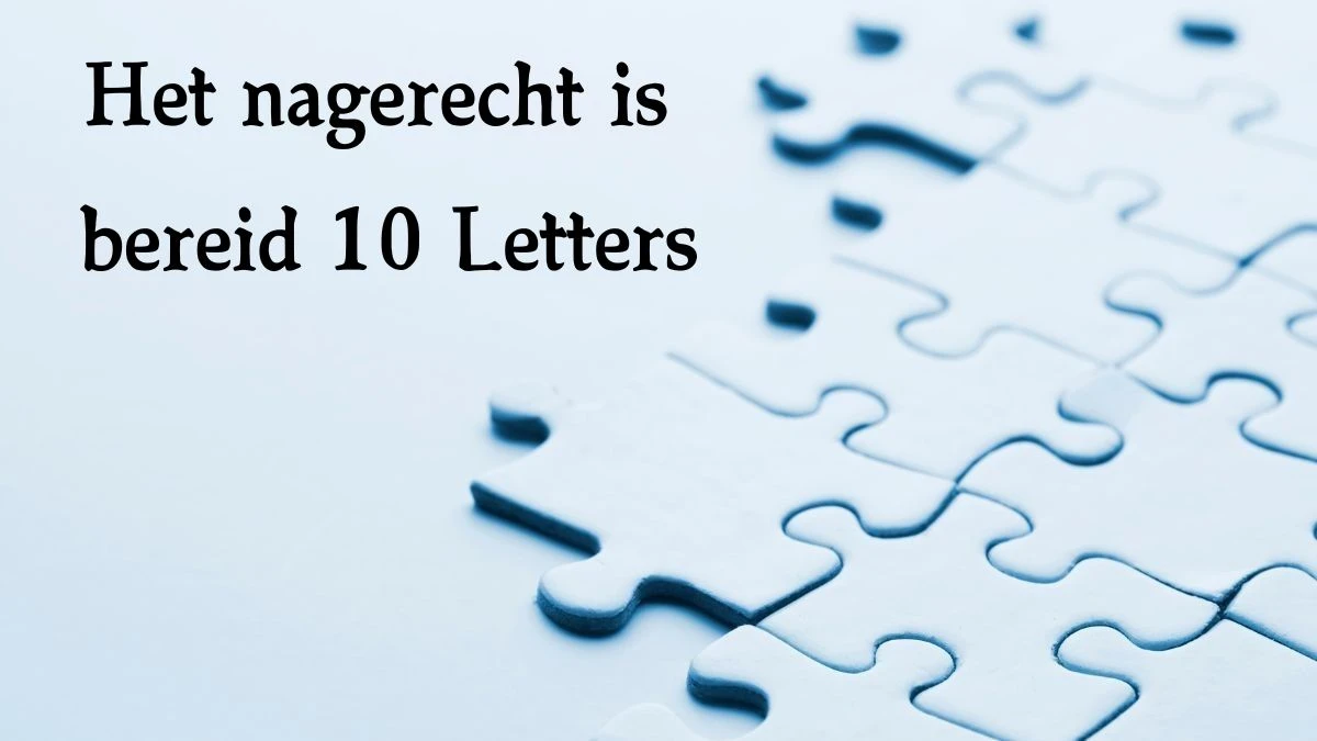 Het nagerecht is bereid 10 Letters Puzzelwoord