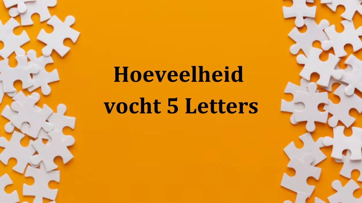 Hoeveelheid vocht 5 Letters