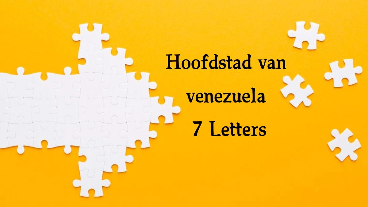 Hoofdstad van venezuela 7 Letters Puzzelwoord Hoofdstad van venezuela 7 Letters Puzzelwoord