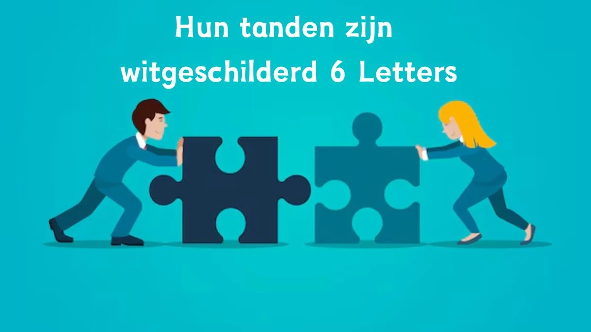 Hun tanden zijn witgeschilderd 6 Letters