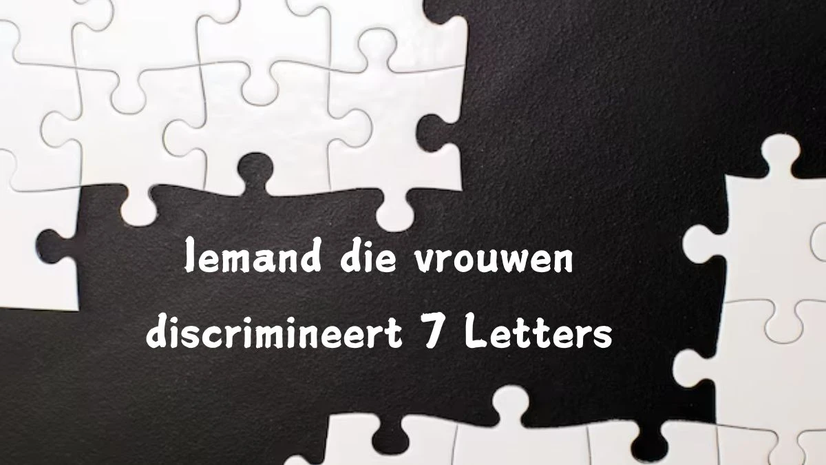 Iemand die vrouwen discrimineert 7 Letters Puzzelwoord