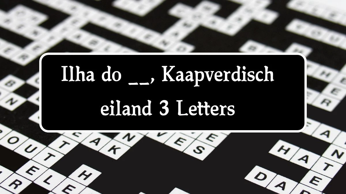 Ilha do __, Kaapverdisch eiland 3 Letters Puzzelwoordenboek kruiswoordpuzzels