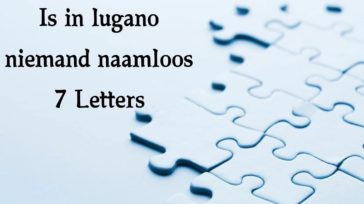 Is in lugano niemand naamloos 7 Letters Cryptogrammen