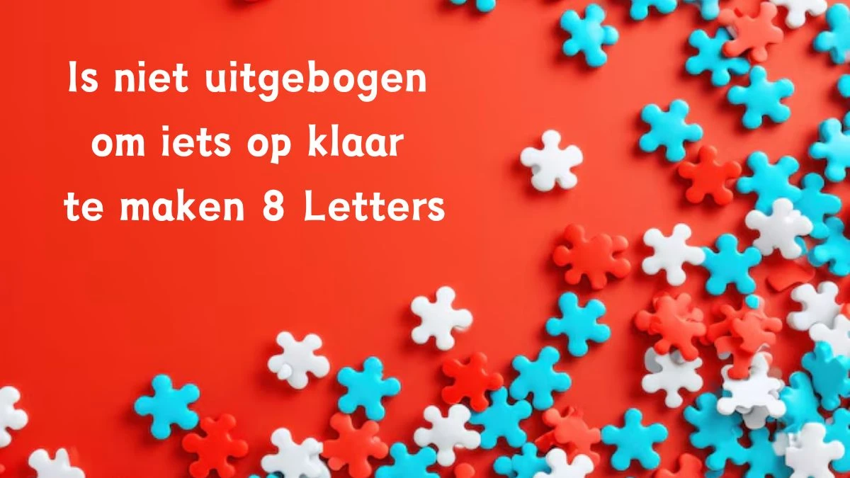 Is niet uitgebogen om iets op klaar te maken 8 Letters