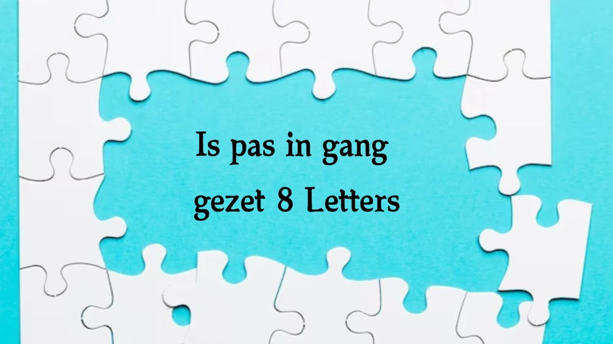 Is pas in gang gezet 8 Letters Cryptogrammen