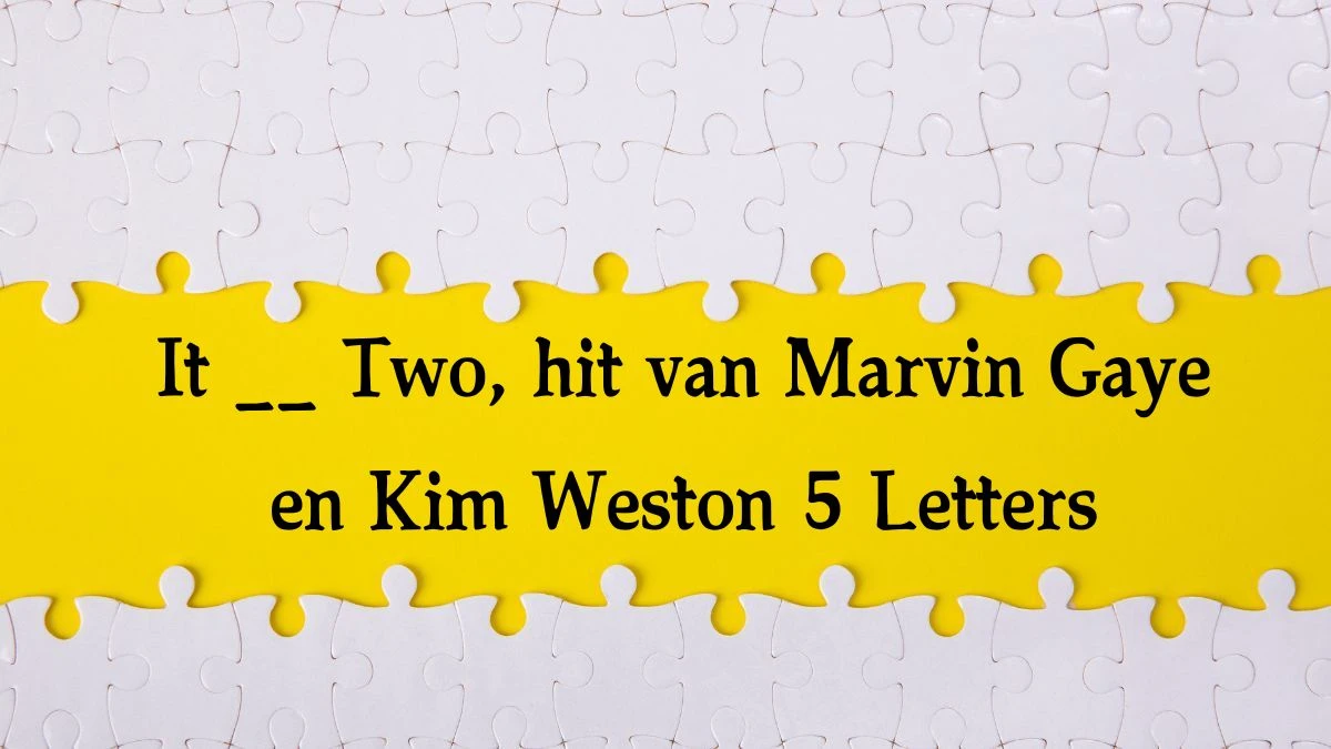 It __ Two, hit van Marvin Gaye en Kim Weston 5 Letters