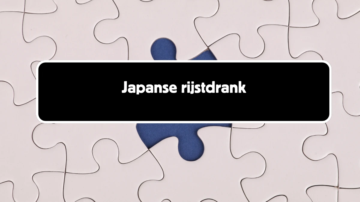 Japanse rijstdrank 4 Letters Puzzelwoord