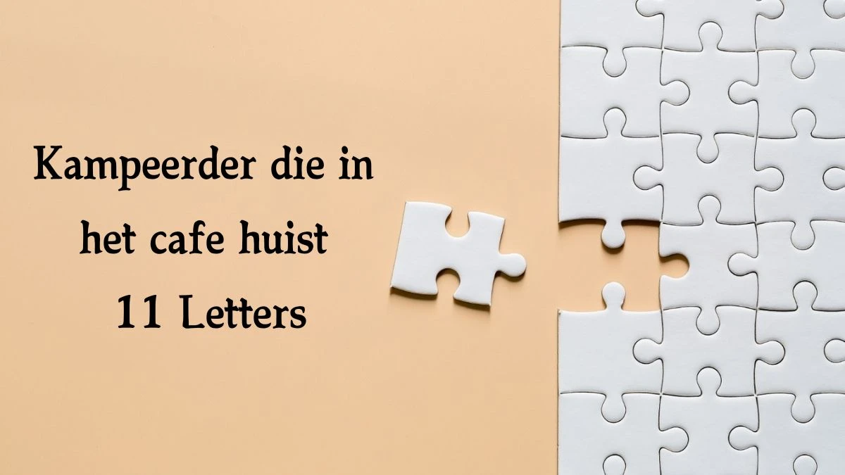 Kampeerder die in het cafe huist 11 Letters Cryptogrammen