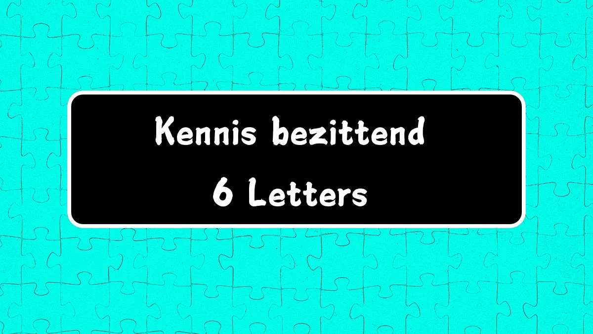 Kennis bezittend 6 Letters