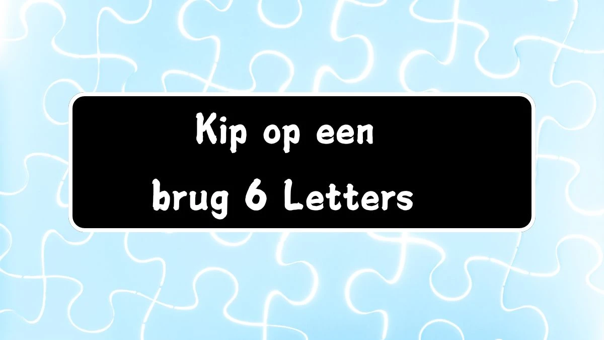 Kip op een brug 6 Letters