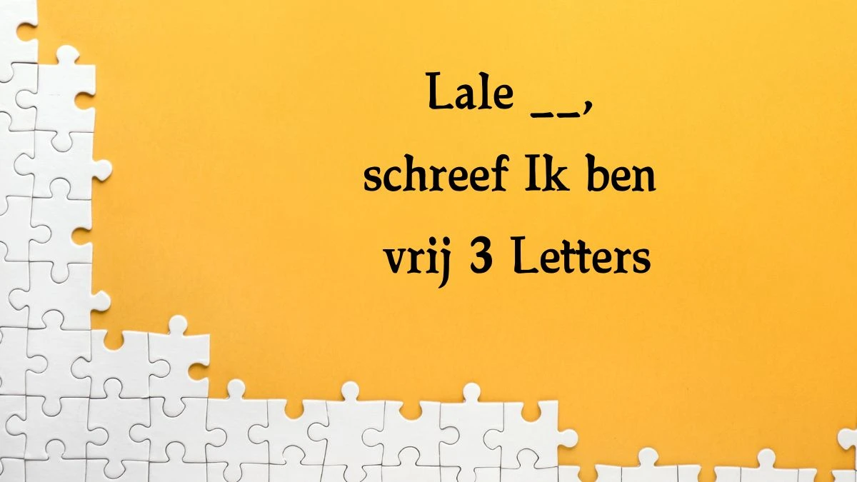 Lale __, schreef Ik ben vrij 3 Letters Puzzelwoord