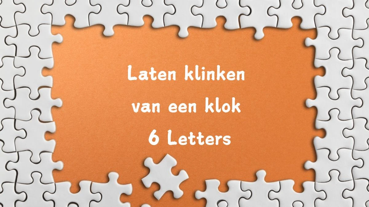 Laten klinken van een klok 6 Letters Puzzelwoord