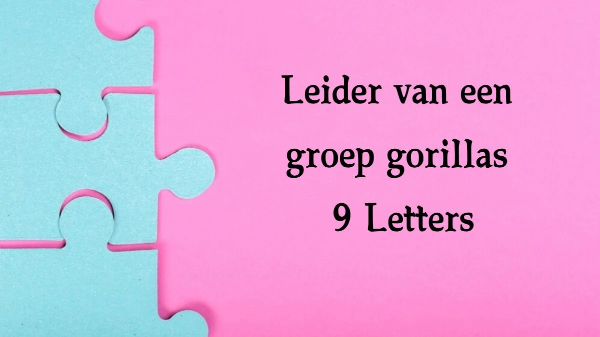 Leider van een groep gorillas 9 Letters Puzzelwoord