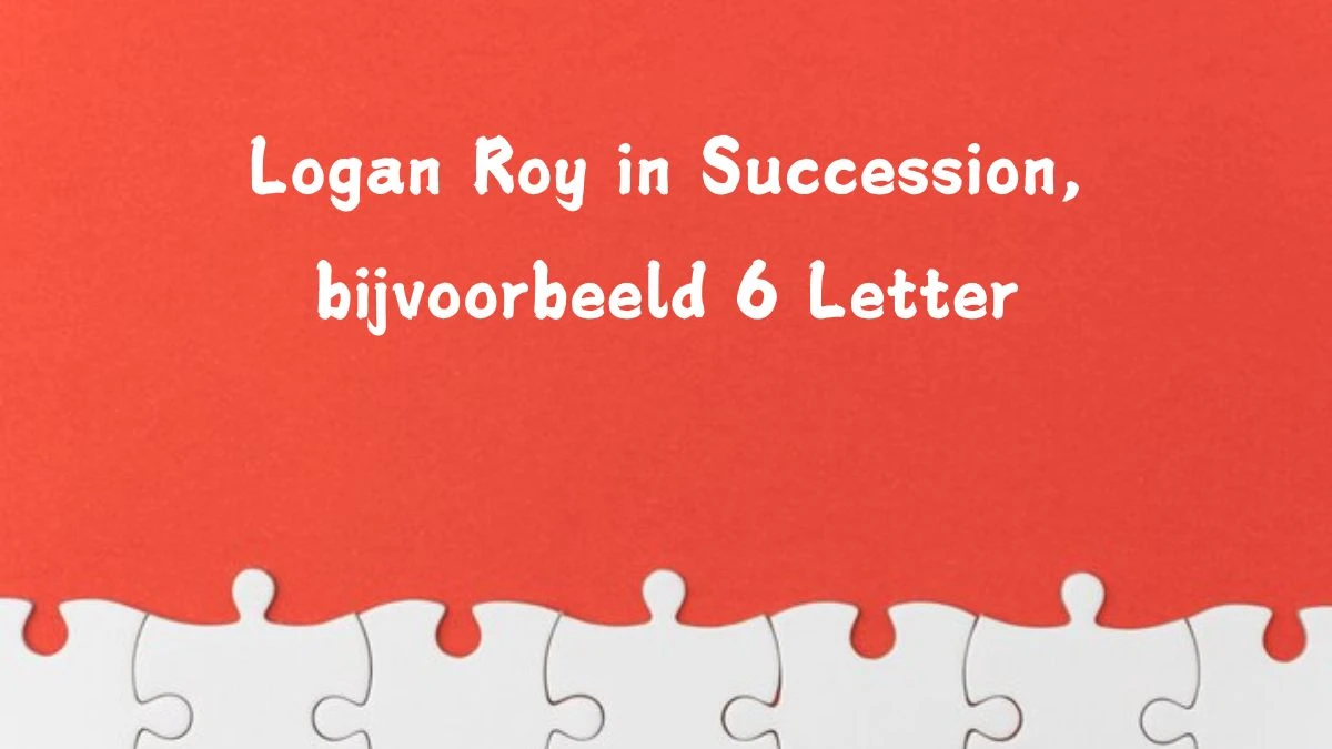 Logan Roy in Succession, bijvoorbeeld 6 Letters Puzzelwoordenboek kruiswoordpuzzels