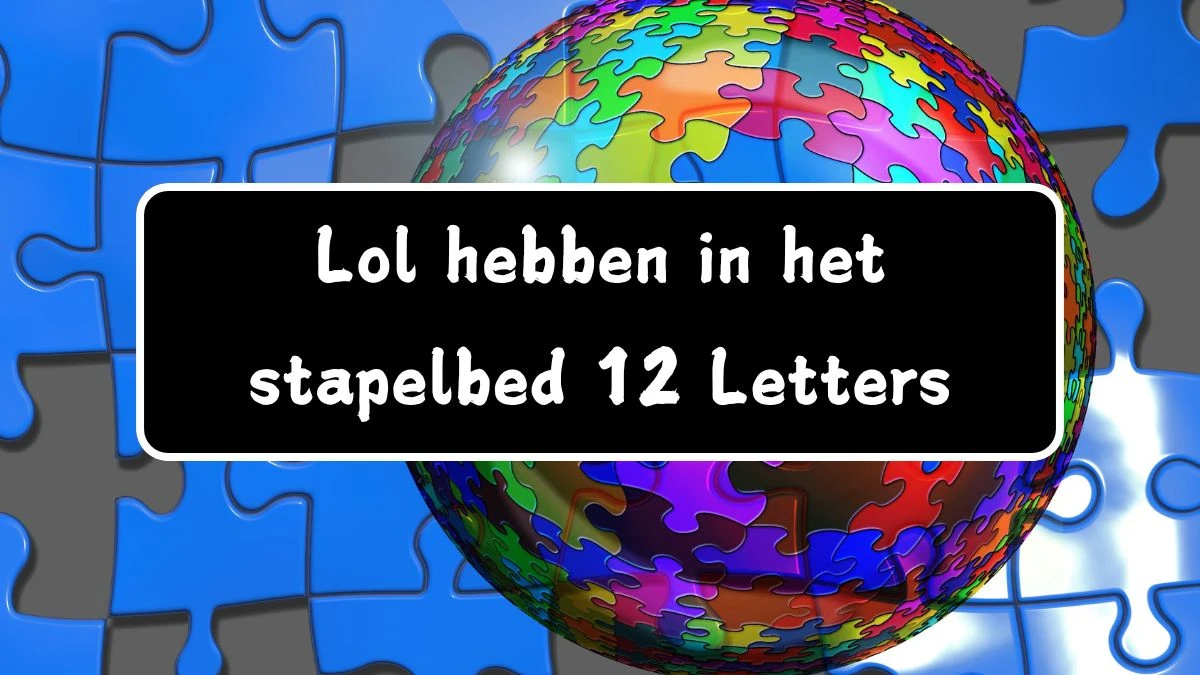 Lol hebben in het stapelbed 12 Letters Puzzelwoordenboek kruiswoordpuzzels