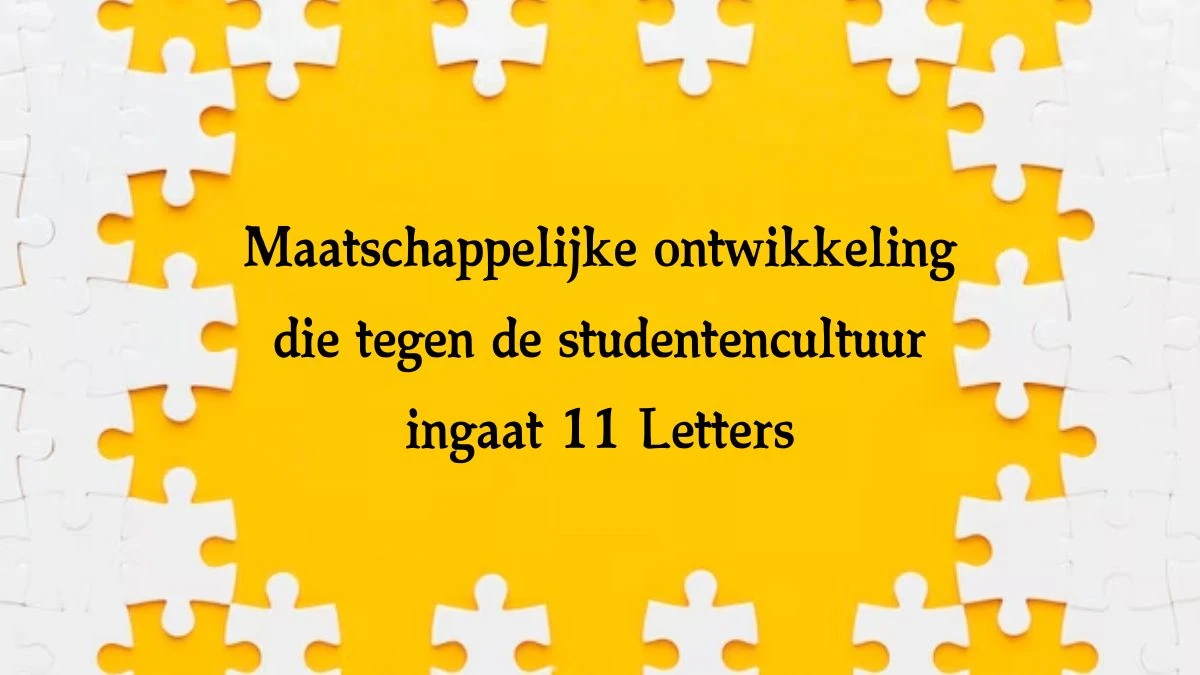 Maatschappelijke ontwikkeling die tegen de studentencultuur ingaat 11 Letters