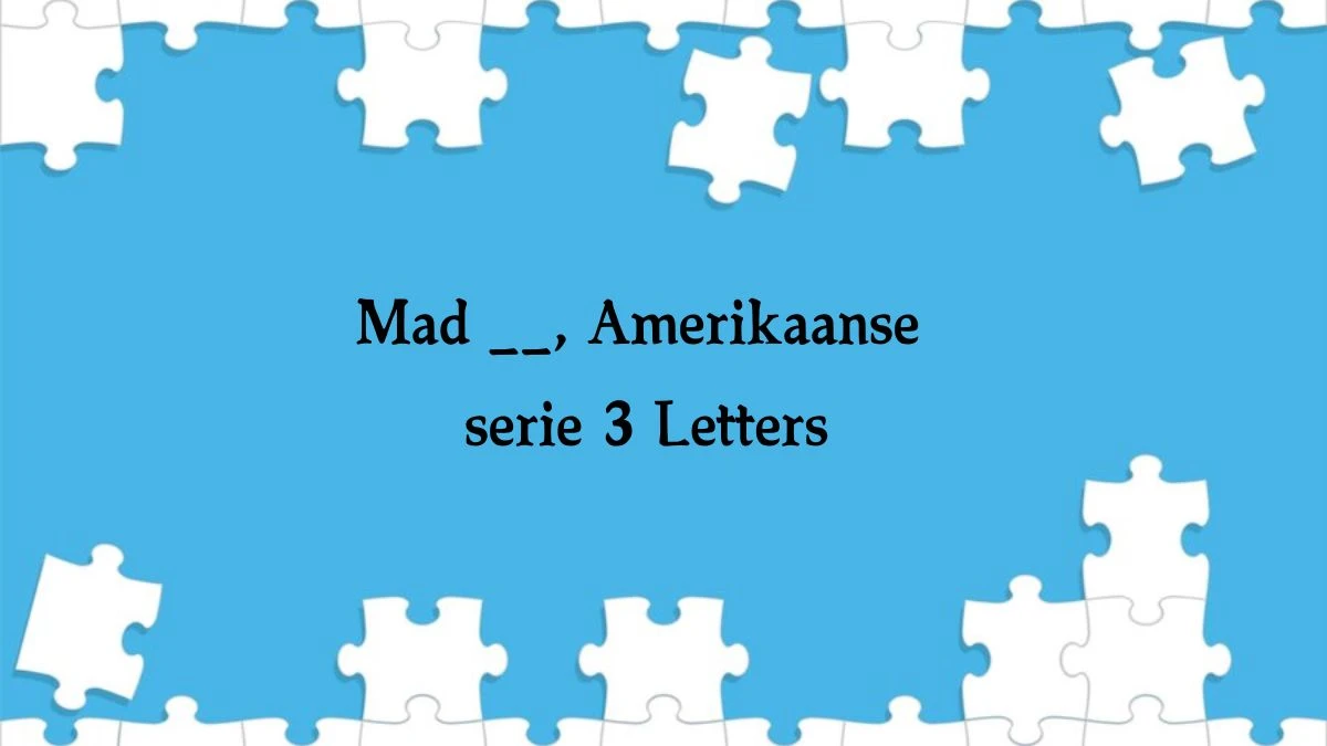 Mad __, Amerikaanse serie 3 Letters Puzzelwoordenboek kruiswoordpuzzels