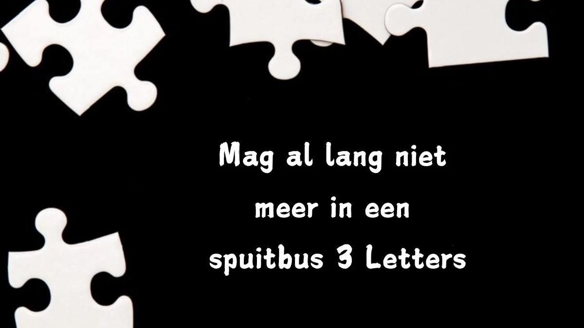 Mag al lang niet meer in een spuitbus 3 Letters Puzzelwoord