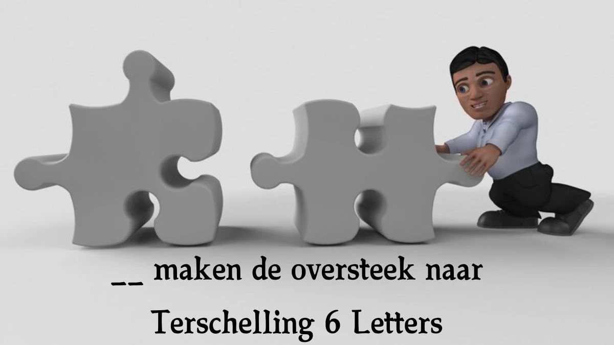 __ maken de oversteek naar Terschelling 6 Letters