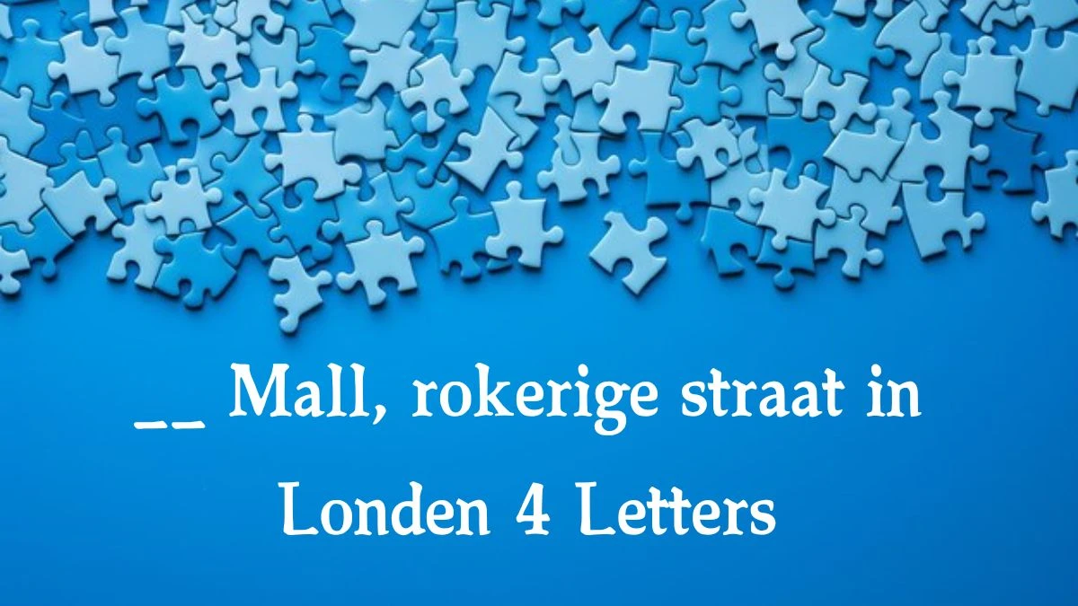 __ Mall, rokerige straat in Londen 4 Letters Puzzelwoordenboek kruiswoordpuzzels