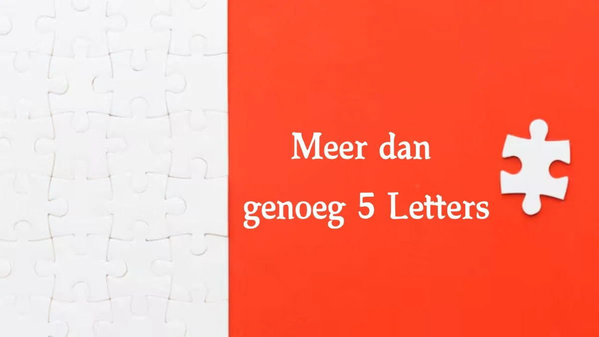 Meer dan genoeg 5 Letters Puzzelwoord