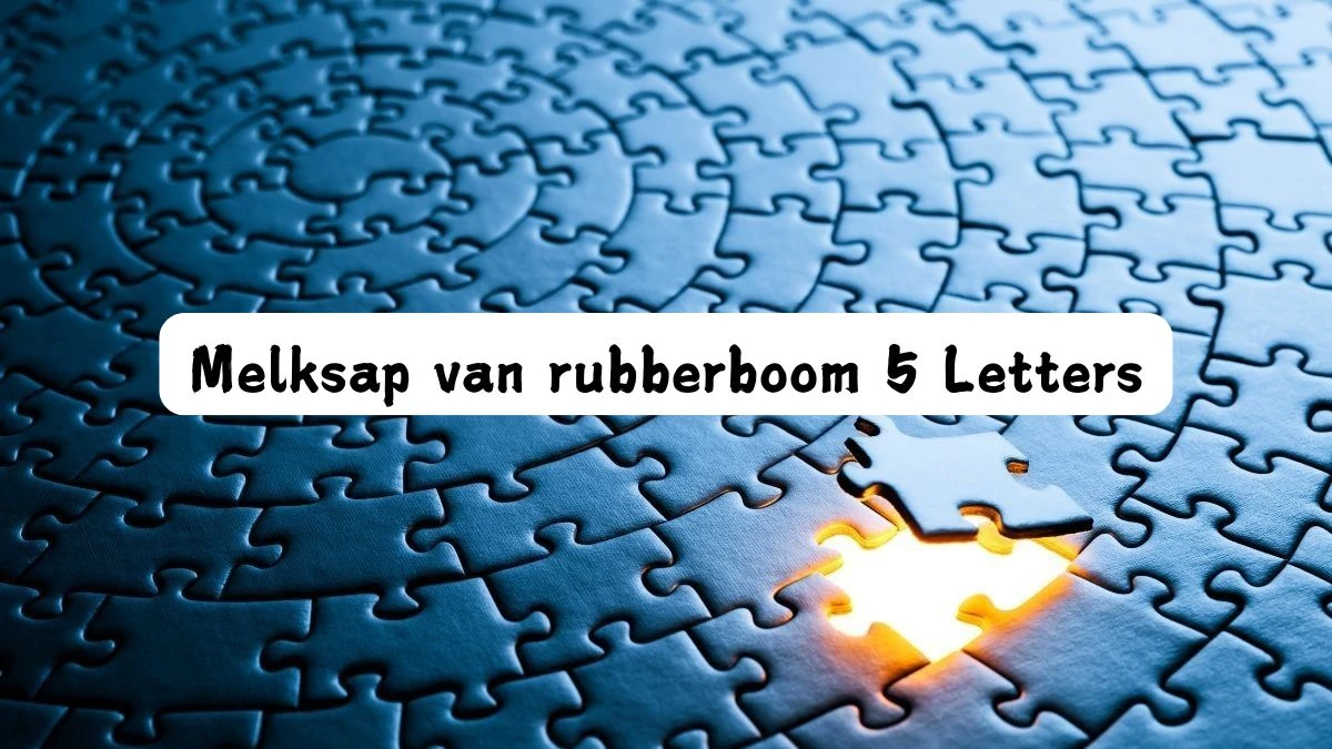 Melksap van rubberboom 5 Letters Puzzelwoord