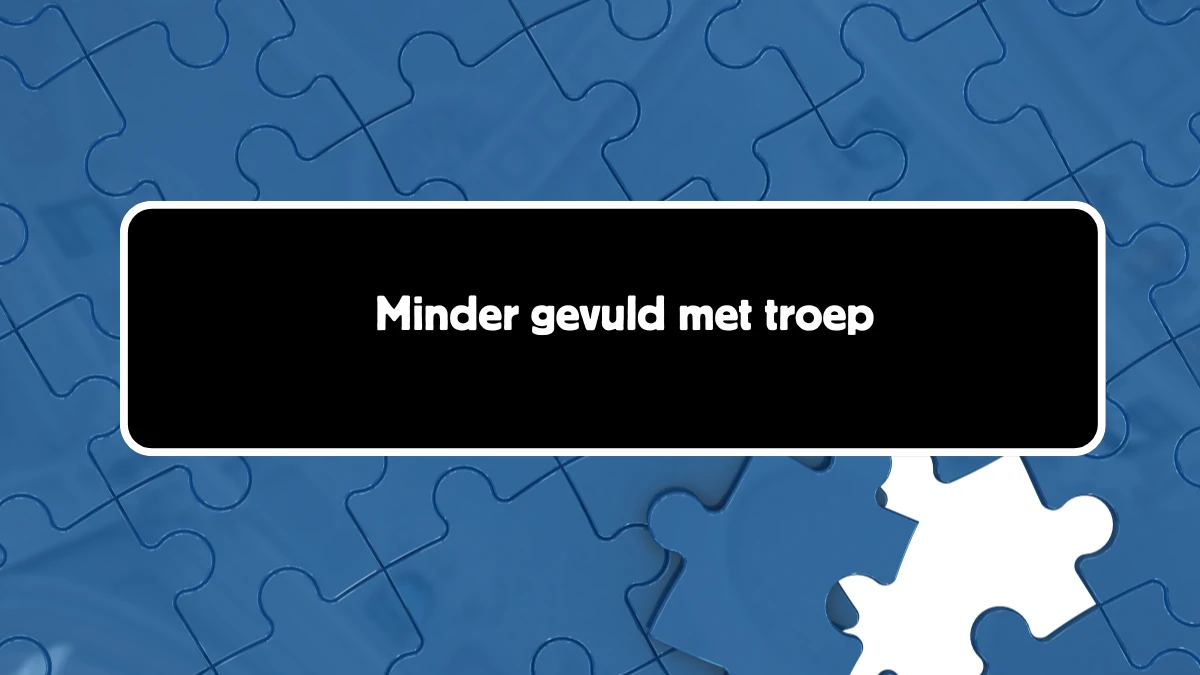 Minder gevuld met troep 10 Letters Cryptogrammen