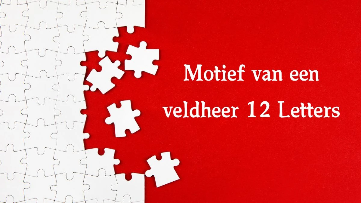 Motief van een veldheer 12 Letters Cryptogrammen