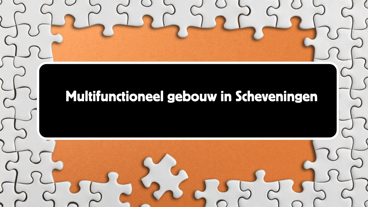 Multifunctioneel gebouw in Scheveningen 13 Letters Puzzelwoord