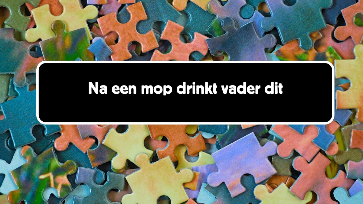 Na een mop drinkt vader dit 6 Letters Cryptogrammen