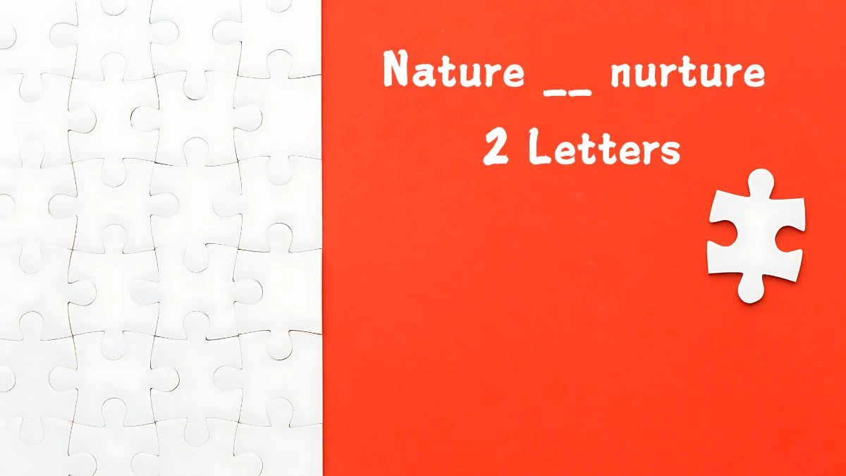 Nature __ nurture 2 Letters