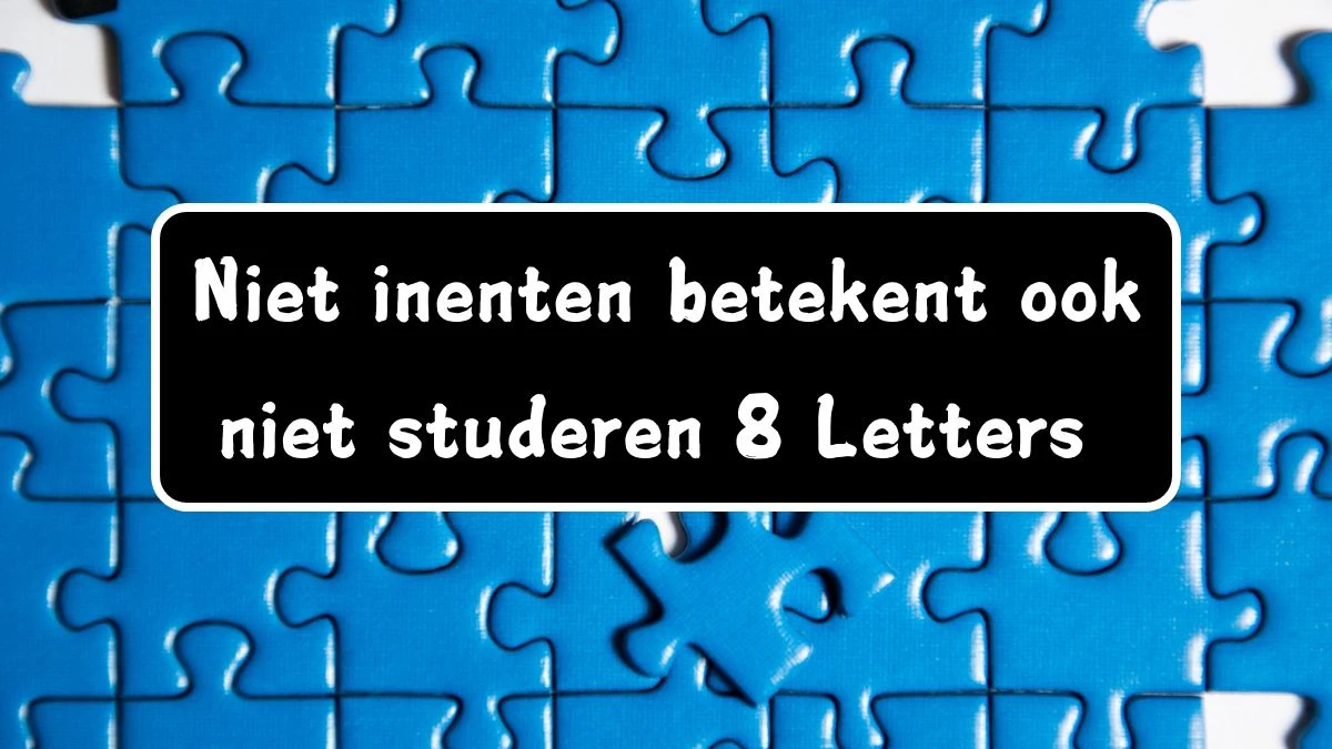 Niet inenten betekent ook niet studeren 8 Letters Cryptogrammen