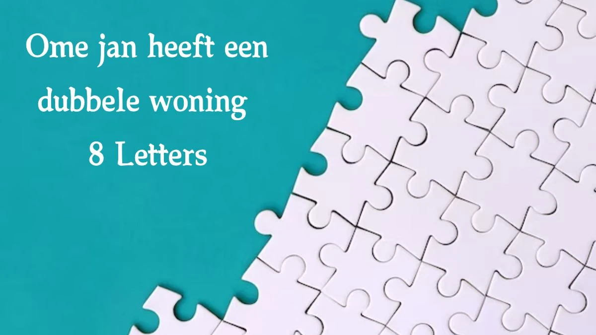 Ome jan heeft een dubbele woning 8 Letters