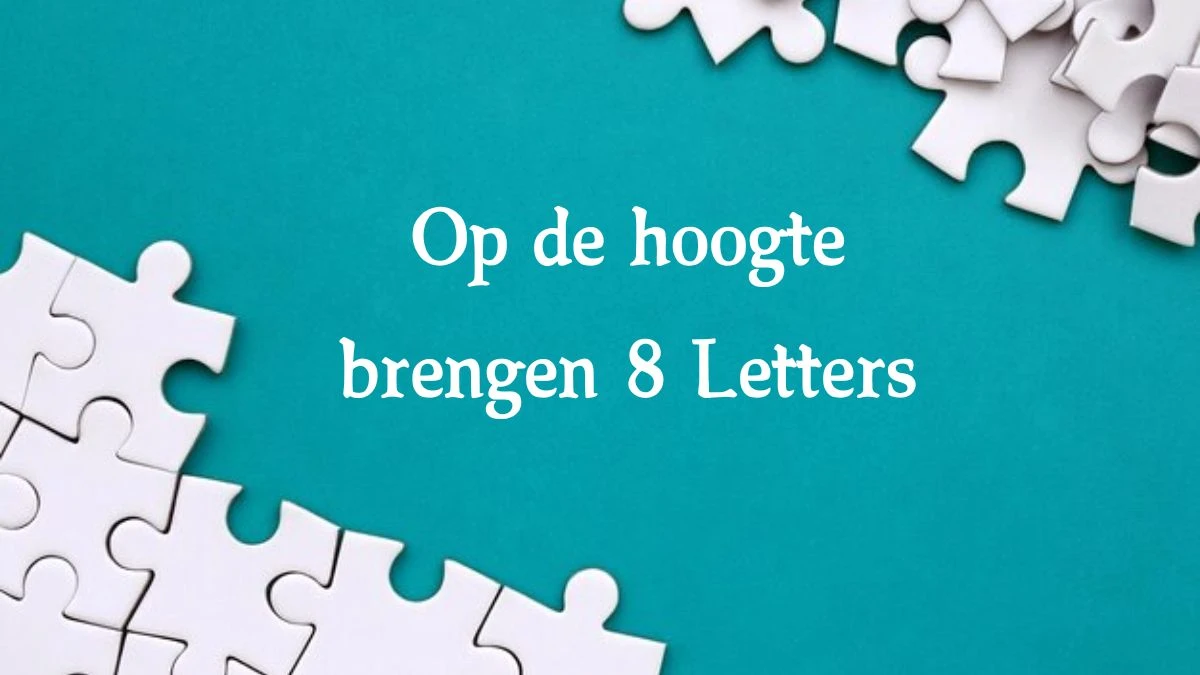 Op de hoogte brengen 8 Letters