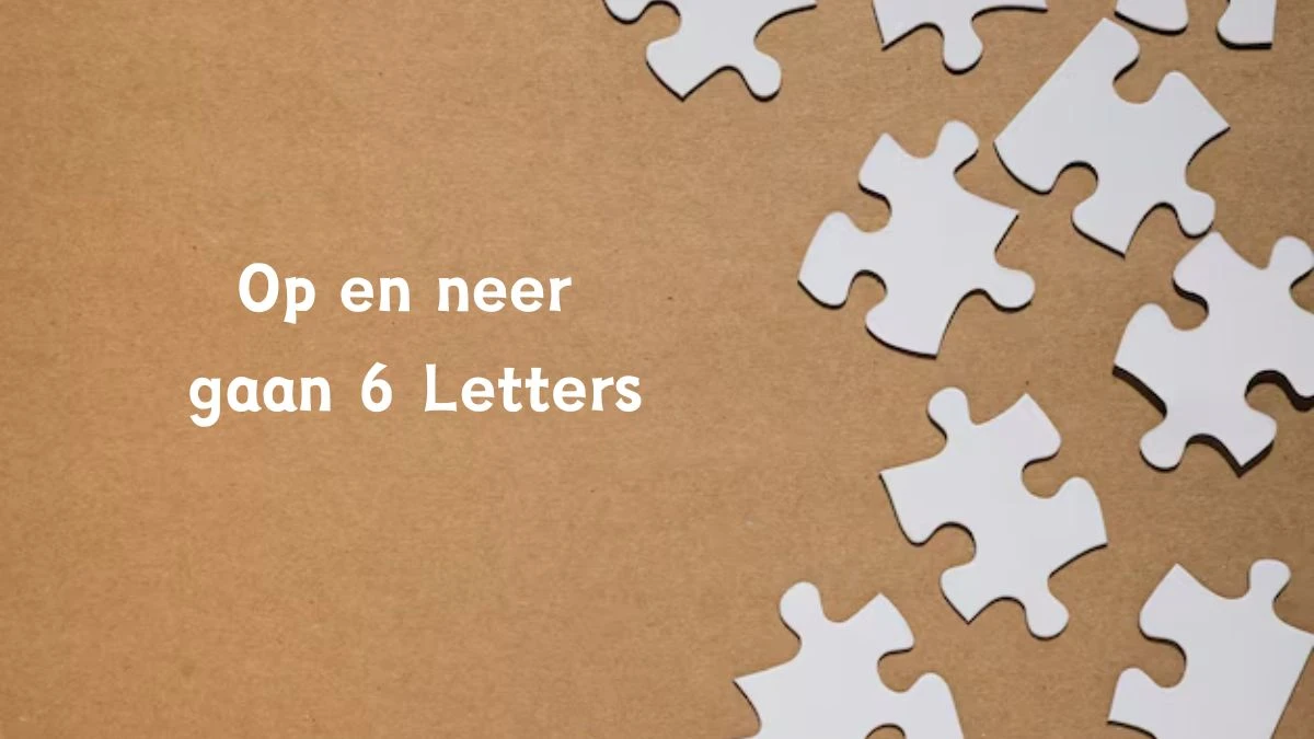 Op en neer gaan 6 Letters